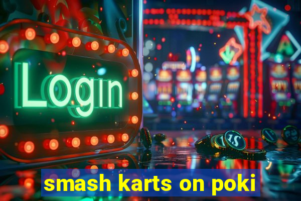 smash karts on poki